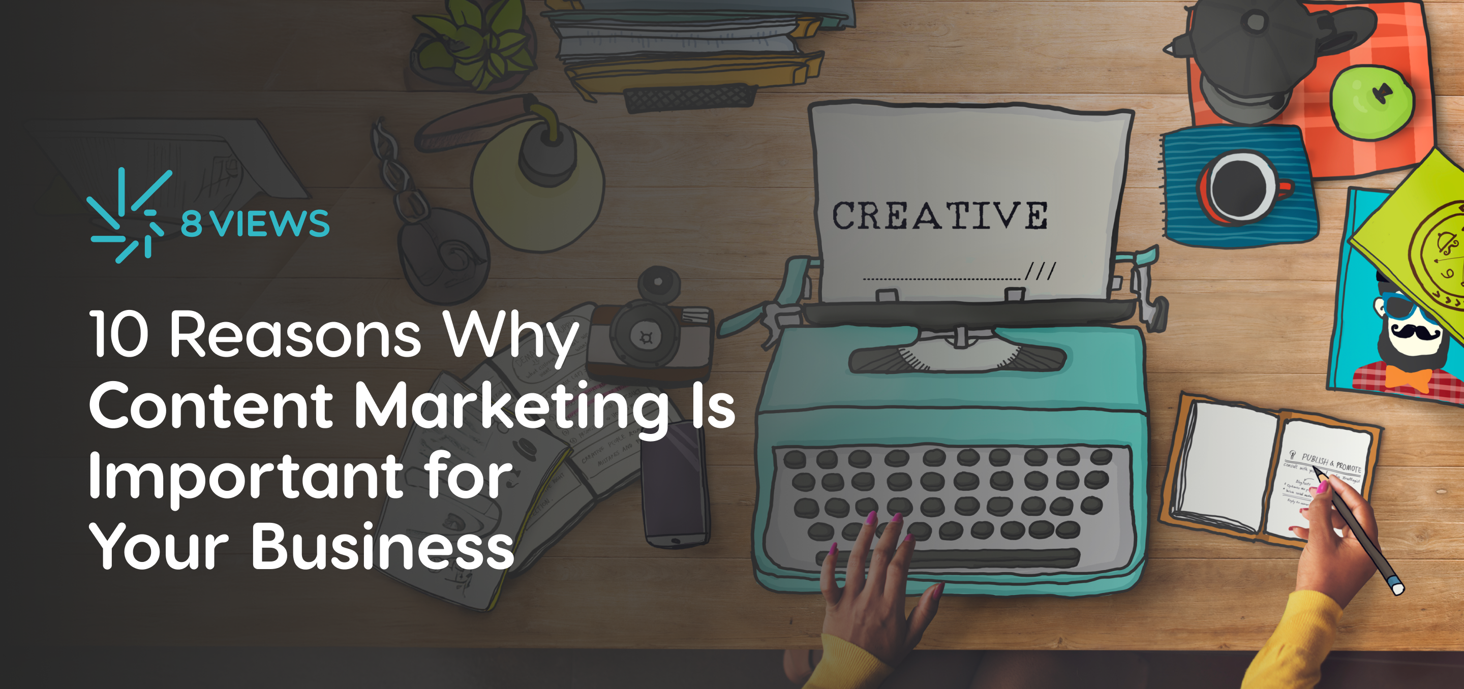 10 Reasons Why Content Marketing Is Important for Your Business